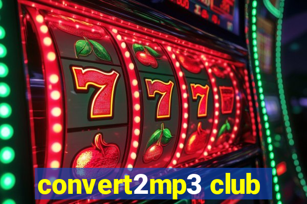 convert2mp3 club